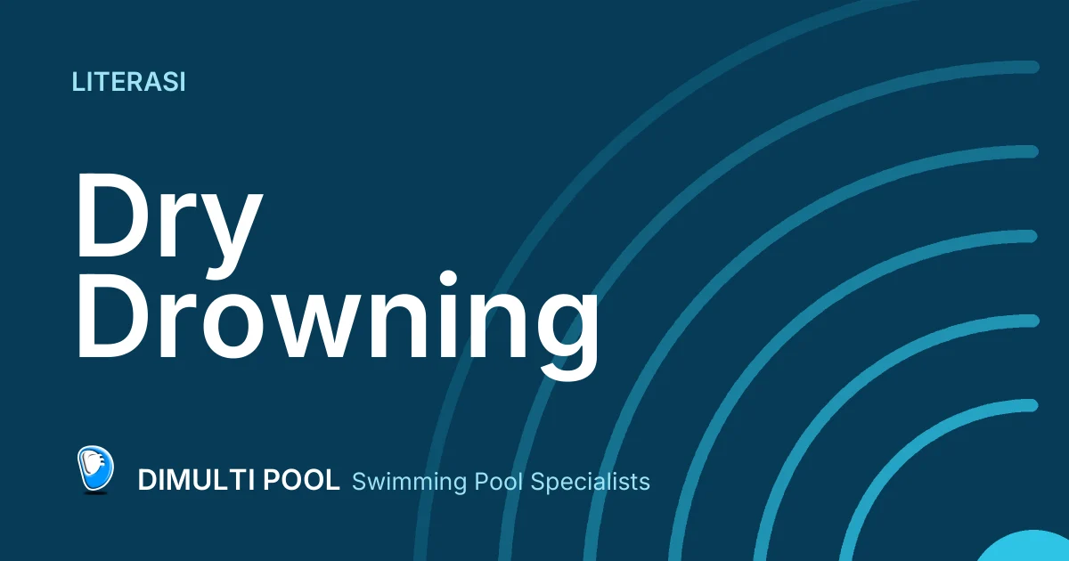 Mengenal Dry Drowning: Awas! Bisa Terjadi Saat Berenang