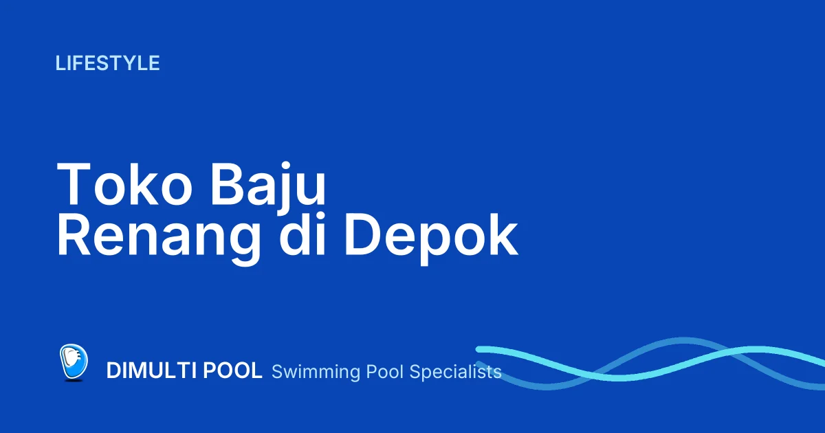 Rekomendasi 5 Toko Baju Renang di Depok, Gak Usah Pusing Mencari!